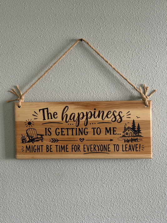 The Happiness is Getting to Me | Handcrafted Wood Sign